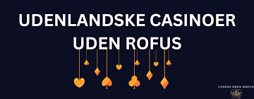 Bedste Udenlandske Casino Uden ROFUS En Guide til De Mest Anbefalede Platforme
